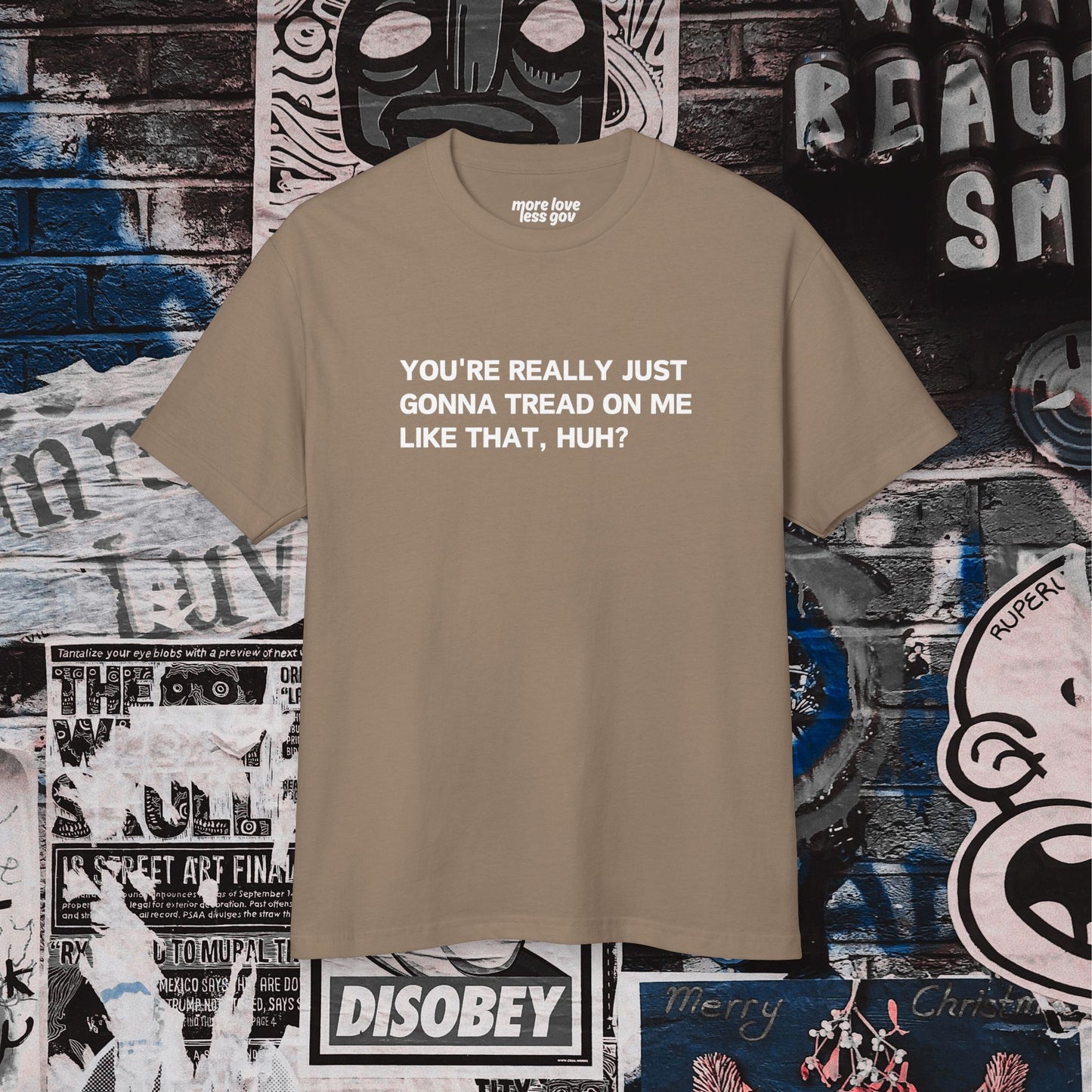 You’re Really Just Gonna Tread On Me Like That, Huh? Tee