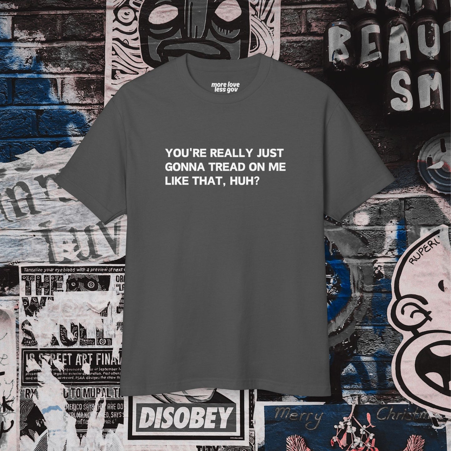 You’re Really Just Gonna Tread On Me Like That, Huh? Tee