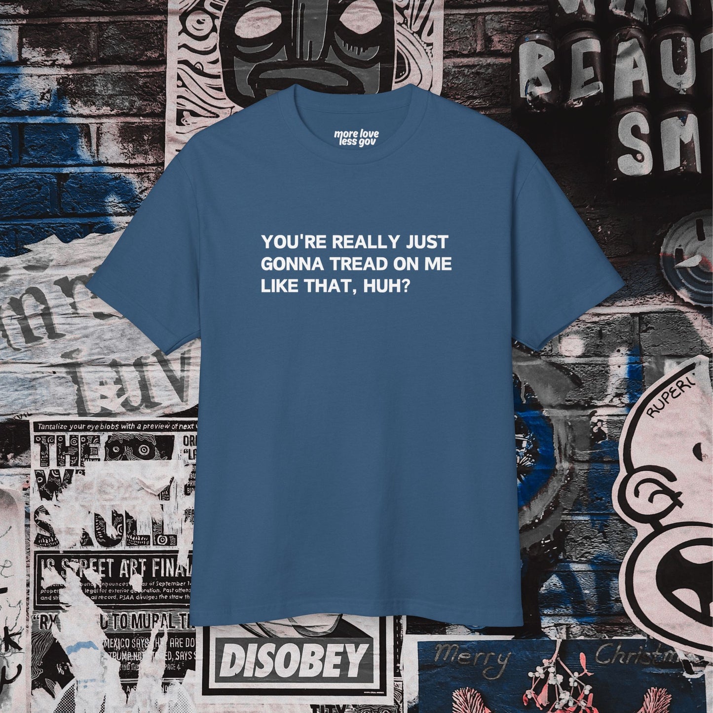 You’re Really Just Gonna Tread On Me Like That, Huh? Tee