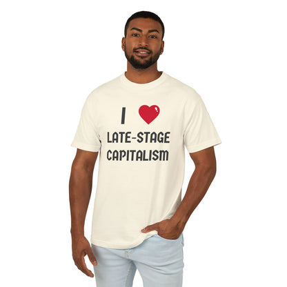 I Love Late-Stage Capitalism Tee