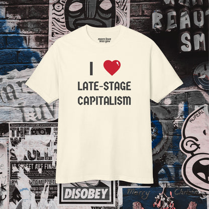 I Love Late-Stage Capitalism Tee